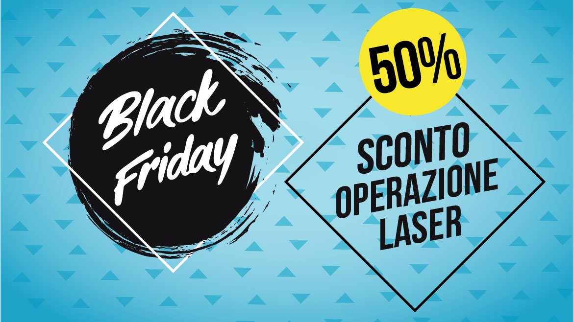 BLACK FRIDAY OPERAZIONE LASER OCCHI